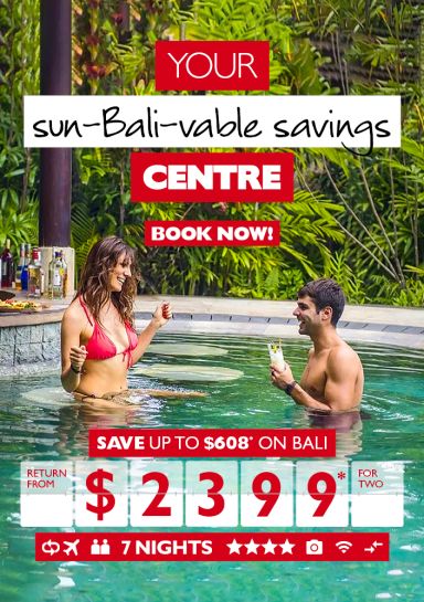 Your sun-Bali-vable savings Centre | Book now! | Save up to $608* on Bali return from $2399* for two
