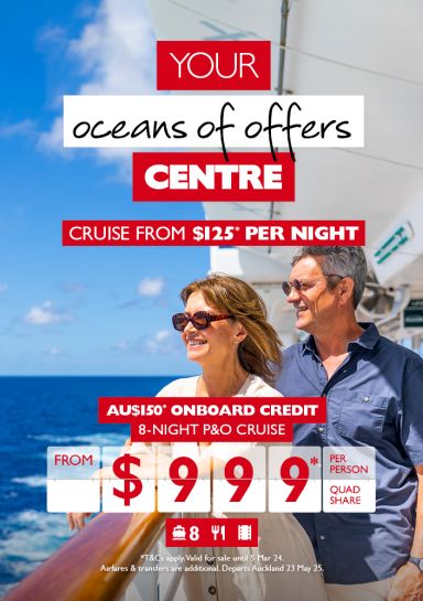 Your oceans of offers Centre |  Cruise from $125* per night | AU$150* onboard credit | 8-night P&O cruise from $999* per person quad share