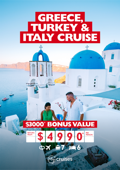 Greece, Turkey & Italy cruise | $3,000* bonus value return from $4,990* per person