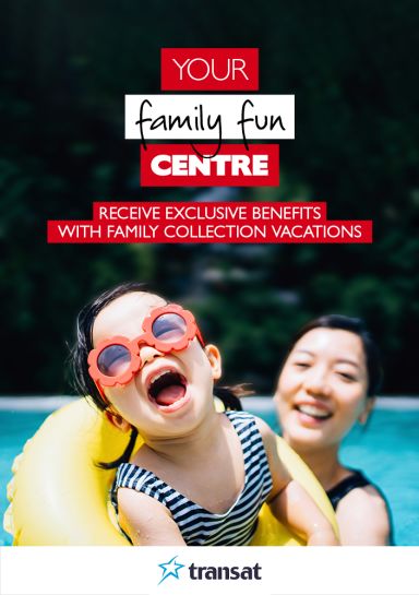 Receive Exclusive Benefits with Transat Family Collection Vacations!
