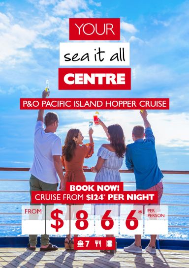 Your sea it all centre | P&O Pacific Island hopper cruise. Book now! Cruise from $124* per night from $866* per person