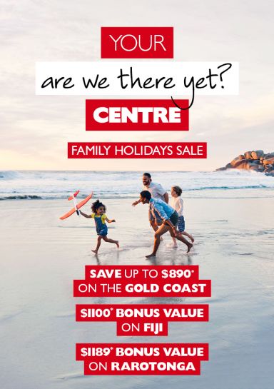 Your are we there yet? Centre | Family holidays sale | Save up to $890* on Gold Coast, $1100* bonus value on Fiji, $1189* bonus value on Rarotonga