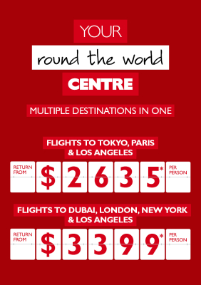 Your round the world centre - multiple destinations in one. Flights to Tokyo, Paris & Los Angeles return from $2,635* per person. Flights to Dubai, London, New York & Los Angeles return from $3,399* per person