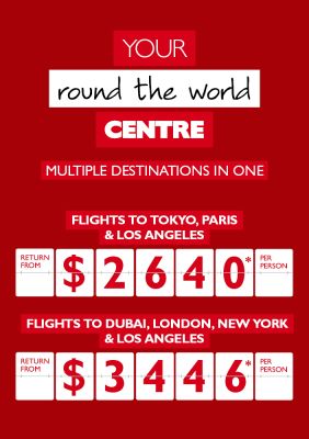 Your round the world centre - multiple destinations in one. Flights to Tokyo, Paris & Los Angeles return from $2,640* per person. Flights to Dubai, London, New York & Los Angeles return from $3,446* per person