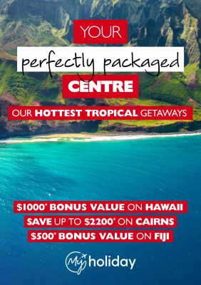 Your perfectly packaged centre - our hottest tropical getaways. $1,000* bonus value on Hawaii; save up to $2,200* on Cairns; $500* bonus value on Fiji. Vibrant coast of a tropical island