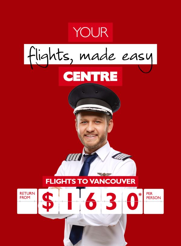 Your flight made easy centre - flights to Vancouver return from $1,630 per person