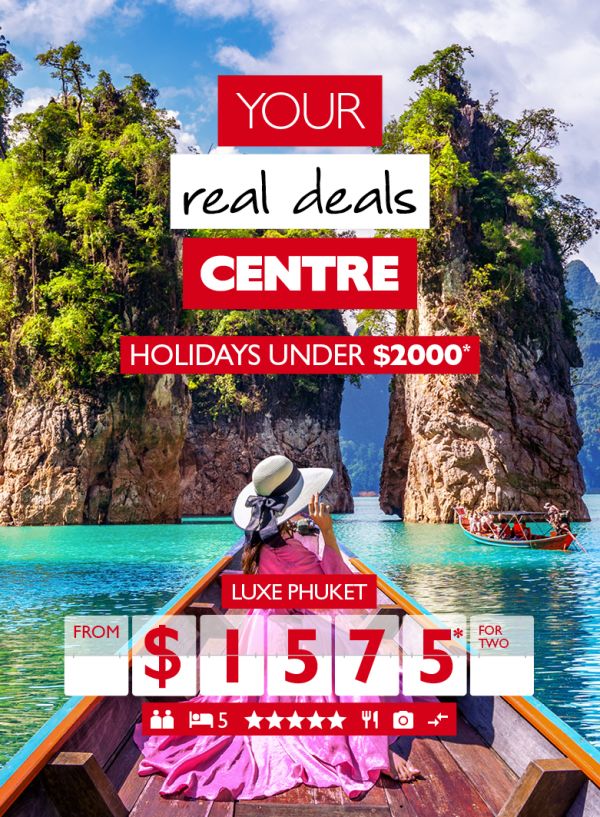 Your real deals centre - Holidays under $2,000* Luxe Phuket from $1,575* for two