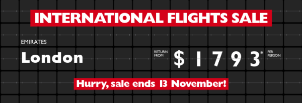 International Flights Sale - Air New Zealand | Auckland return from $432* per person. Malaysia Airlines | Bali return from $656* per person. Emirates | London return from $1,793* per person. Here for a good time, not a long time!