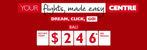 Your flights, made easy Centre | Dream, click, go! | Bali return from $246* per person, Hawaii return from $518* per person, London return from $1508* per person