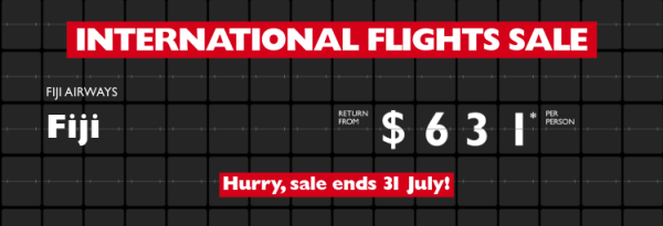 International Flights Sale - Fiji Airways | Fiji return from $631* per person. Fiji Airways | Hawaii return from $984* per person. Qatar Airways | London return from $1,883* per person