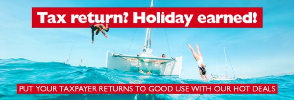 Tax return? Holiday earned! Put your taxpayer returns to good use with our hot deals.