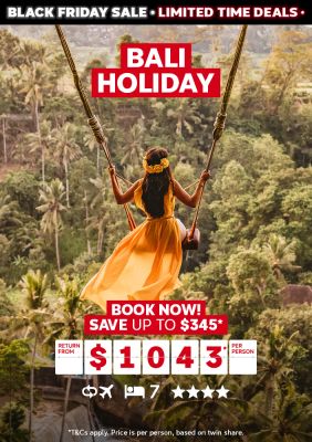 Bali holiday. Book now! Save up to $345* return from $1043* per person