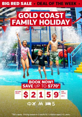 Gold Coast family holiday. Book now! Save up to $770* return from $2159* per family of 4