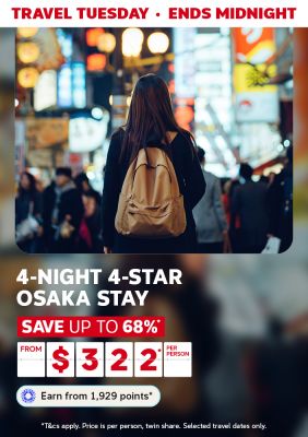 Travel Tuesday - ends midnight | 4-night 4-star Osaka stay. Save up to 68%* - from $322* per person. Earn from 1,929 points* | *T&Cs apply. Price is per person, twin share. Selected travel dates only.