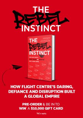 The Rebel Instinct by Mandy Johnson on how Flight Centre's daring defiance and disruption built a global empire pre order to win a 10000 gift card