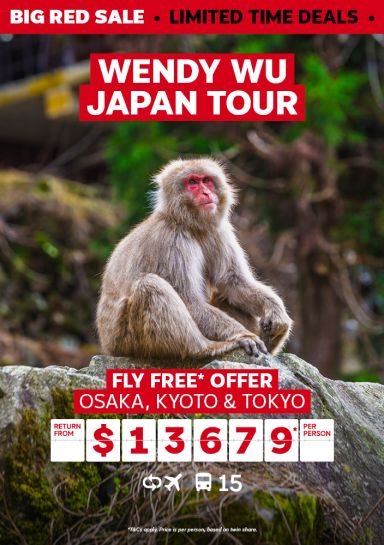 Wendy Wu Japan Tour. Fly free* offer. Osaka, Kyoto & Tokyo return from $13679* per person