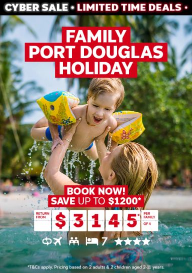 Family Port Douglas holiday. Book now! Save up to $1200* return from $3145* per family of 4