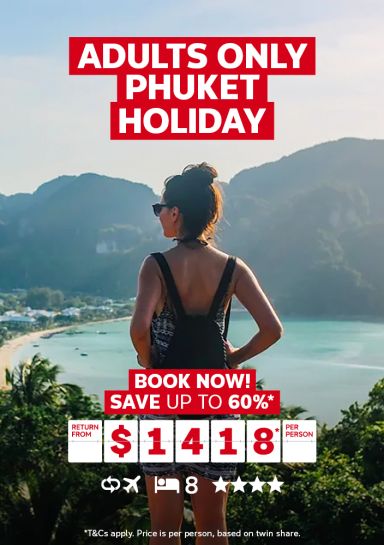 Adults only Phuket holiday. Book now! Save up to 60%* return from $1418* per person