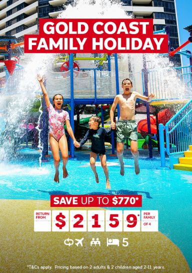 Gold Coast family holiday. Save up to $770* return from $2159* per family of 4