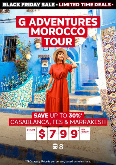 G Adventures Morocco tour. Save up to 30%* Casablanca, Fes & Marrakesh from $799* per person