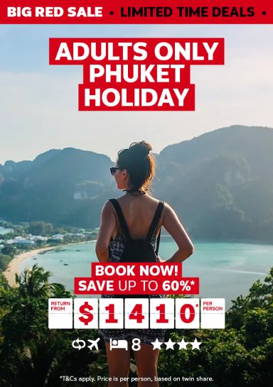 Adults only Phuket holiday. Book now! Save up to 60%* return from $1410* per person