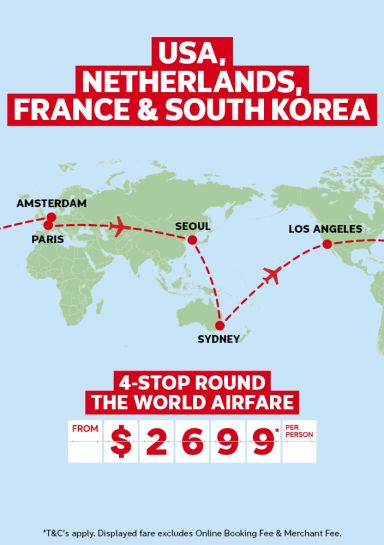USA, Netherlands, France & South Korea | 4-stop round the world airfare.. From $2,699* per person | *T&Cs apply. Displayed fare excludes Online Booking Fee & Merchant Fee.