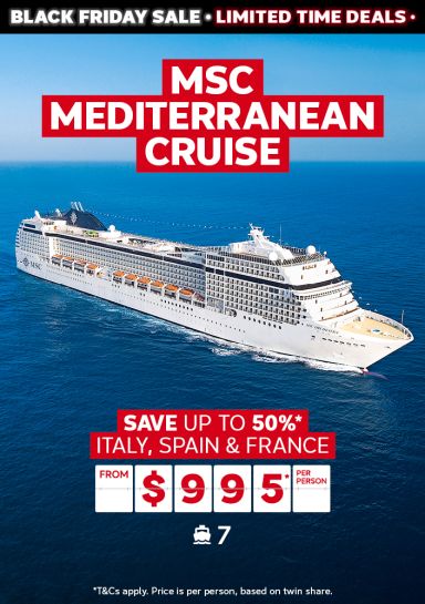 MSC Mediterranean Cruise. Save up to 50%* Italy, Spain & Fracne from $995* per person