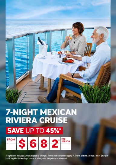 7-night Mexican Riviera Cruise - Save up to 45%* - from $682* per person