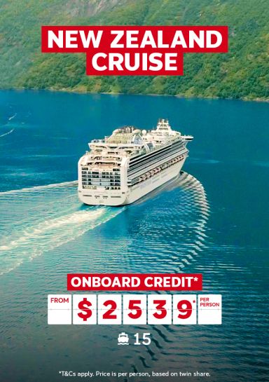 New Zealand cruise | onboard credit* - from $2,539* per person | T&Cs apply. Price is per person based on twin share.