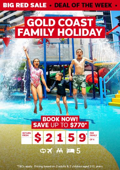 Gold Coast family holiday. Book now! Save up to $770* return from $2159* per family of 4