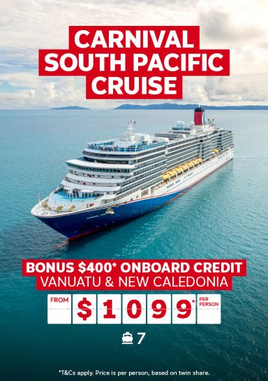 Carnival South Pacific cruise | bonus $400* onboard credit - Vanuatu & New Caledonia | from $1,099* per person | *T&Cs apply. Price is per person, based on twin share.