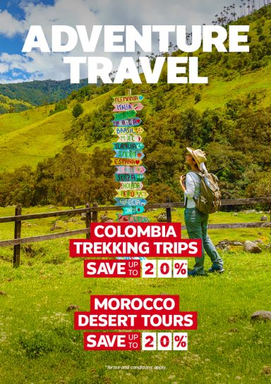 Adventure Travel - Colombia Trekking Trips Save up to 20%* Morocco Desert Tours Save up to 20%* 