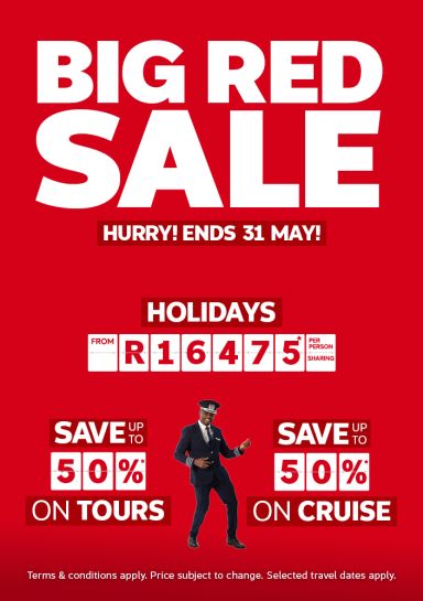 Big Red Sale - hurry! Ends 31 May! | Save up to 50%* on tours | Holidays from R16,475* per person sharing | Save up to 50%* on cruise | *Terms & Conditions apply. Price subject to change. Selected travel dates apply.