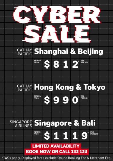 Cyber Sale. Cathay Pacific Shanghai & Beijing return from $812* per person, Cathay Pacific Hong Kong & Tokyo return from $990* per person, Singapore Airlines return from $1119* per person