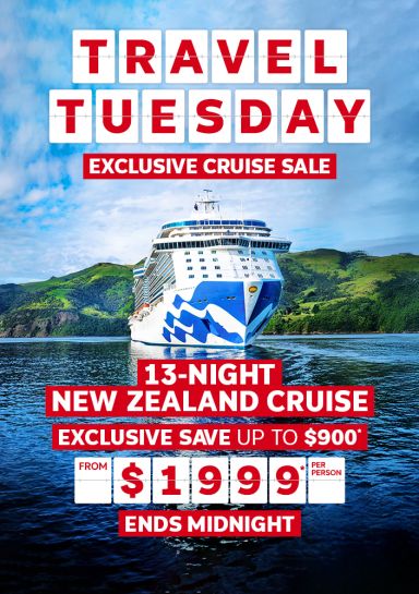 Travel Tuesday. Exclusive cruise sale. 13-night New Zealand cruise. Exclusive save up to $900* from $1999* per person
