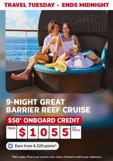 Travel Tuesday - Ends Midnight | 9-night Great Barrier Reef Cruise | $50* onboard credit per stateroom. From $1,055* per person | Earn from 4,220 points*