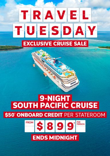 Travel Tuesday - exclusive cruise sale | 9-night South Pacific Cruise - $50* onboard credit per stateroom from $899* per person | ends midnight