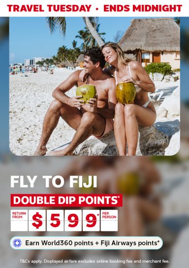 Travel Tuesday - ends midnight | Fly to Fiji - double di points* | Return from $599* per person | Earn World360 points + Fiji Airways points* | *T&Cs apply. Displayed airfare excludes online booking fee & merchant fee.