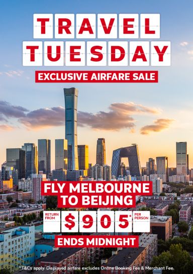 Travel Tuesday | exclusive airfare sale. Fly Melbourne to Beijing - return from $905* per person. Ends midnight