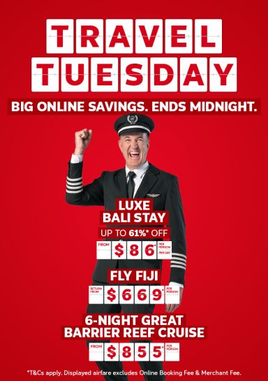 Travel Tuesday - big online savings. Ends midnight | luxe Bali stay - up to 61%* off. From $86* per person per day | fly Fiji - return from $669* per person 6-night Great Barrier Reef cruise - from $855* per person | *T&Cs apply. Displayed airfare excludes Online Booking Fee & Merchant Fee.