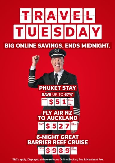 Travel Tuesday - big online savings. Ends midnight | Phuket Stay - save up to 67%*. From $51* per person, per day | Fly Air NZ to Auckland - return from $527* per person | 6-night Great Barrier Reef cruise - from $989* per person | *T&Cs apply. Displayed airfare excludes Online Booking Fee & Merchant Fee