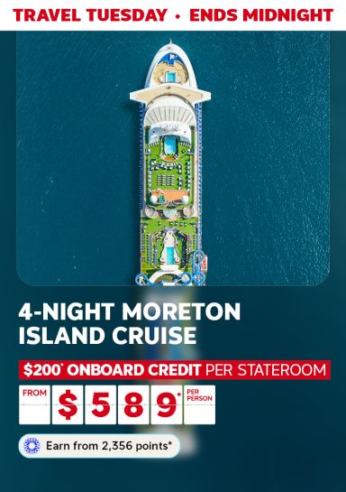 Travel Tuesday - ends midnight | 4-night Moreton Island cruise. $200* onboard credit per stateroom - from $589* per person. Earn from 2,356 points*