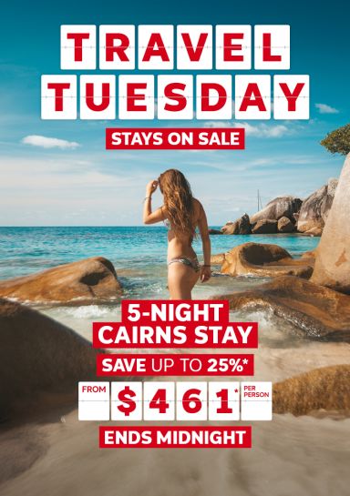 Travel Tuesday - stays on sale | 5-night Cairns stay. Save up to 25%* - from $461* per person | ends midnight
