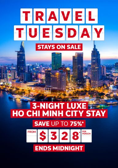 Travel Tuesday - stays on sale | 3-night luxe Ho Chi Minh city stay. Save up to 75%* - from $328* per person | ends midnight