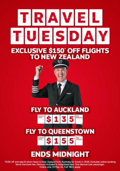 Travel Tuesday - exclusive $150* off flights to New Zealand | fly to Auckland - one way from $135* per person | Fly to Queenstown - one way from $155* per person | ends midnight. *$150 off one-way & return fares to New Zealand from Australia for travel in 2026. Excludes online booking fee & merchant fee. Discount included in advertised fare. One discount per passenger. Online only 19 May 26. Full T&Cs apply.