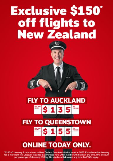 Exclusive $150* off flights to New Zealand | fly to Auckland one way from $135* per person | fly to Queenstown one way from $155* per person | online only. Ends 21 May | *$150 off one-way & return fares to New Zealand from Australia for travel in 2026. Excludes online booking fee & merchant fee. Discount included in advertised fare. Offer may be withdrawn at any time. One discount per passenger. Online only 20 & 21 May 26. Full T&Cs apply.