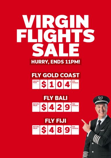 Virgin Flights Sale. Hurry, ends 11PM! Fly Gold Coast one way from $104*, Fly Bali return from $429* per person, Fly Fiji return from $489* per person