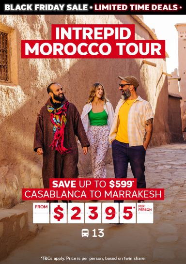Intrepid Morocco Tour. Save up to $599* Casablanca to Marrakesh from $2395* per person