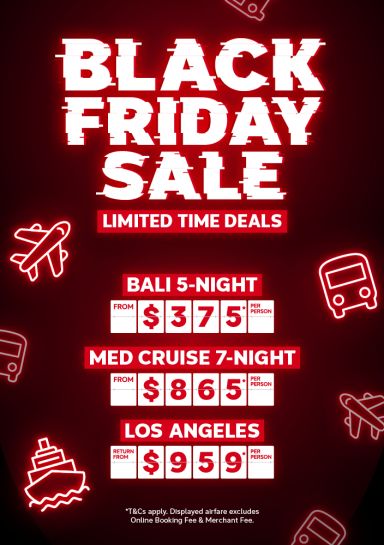Black Friday Sale. Limited time deals. Bali 5-night from $375* per person, Med cruise 7-night from $865* per person, Los Angeles return from $959* per person