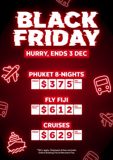 Black Friday. Hurry, ends 3 Dec. Phuket 8-nights from $375* per person, Fly Fiji return from $612* per person, Cruises from $629* per person